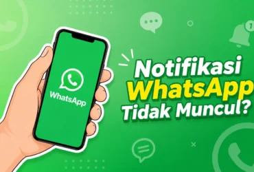 Kenapa Notifikasi WhatsApp Tidak Muncul? Ini Cara Mengatasinya